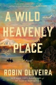 Robin Oliveira, "A Wild and Heavenly Place" (Putnam, 2024)