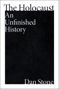 Dan Stone, "The Holocaust: An Unfinished History" (Mariner Books, 2023)