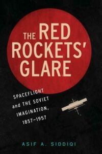 Asif Siddiqi on Rockets, Prisons, Pop Songs, and So Much More