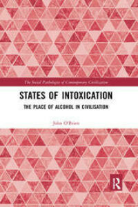 John O'Brien, "States of Intoxication: The Place of Alcohol in Civilisation" (Routledge, 2018)