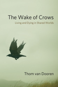 Thom van Dooren, "The Wake of Crows: Living and Dying in Shared Worlds" (Columbia UP, 2019)