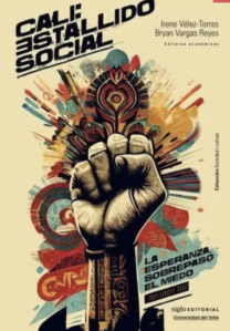Irene Vélez-Torres y Bryan Vargas Reyes (eds.), "Cali: Estallido Social, la esperanza sobrepasó el miedo" (2024)