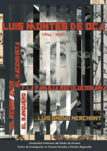 Luis Anaya Merchant, "Luis Montes de Oca (1894-1958): El renovador, el hacendista el banquero y la familia revolucionaria" (2020)