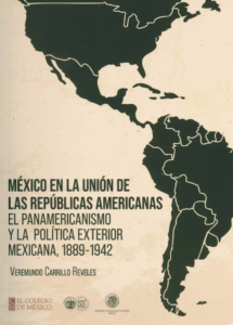 Veremundo Carrillo Reveles, "México en la Unión de las Repúblicas Americanas. El panamericanismo y la política exterior mexicana, 1889-1942" (2023)